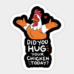 CHICK DID YOU HUG YOUR CHICKEN TODAY FUNNY FARMER T SHIRT Sticker